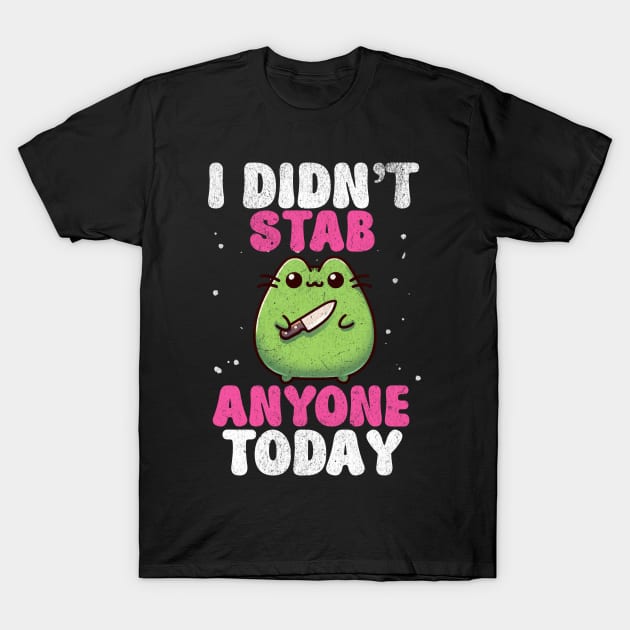 I Didn't Stab Anyone Today Sassy Sarcastic Kawaii Frog T-Shirt by Lavender Celeste